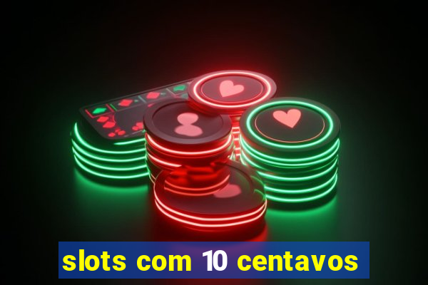 slots com 10 centavos